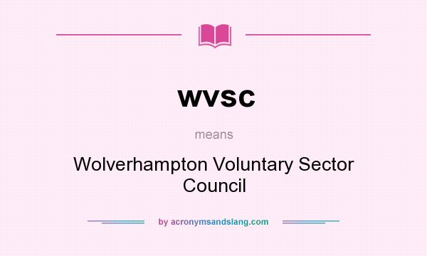 What does wvsc mean? It stands for Wolverhampton Voluntary Sector Council