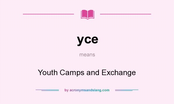 What does yce mean? It stands for Youth Camps and Exchange