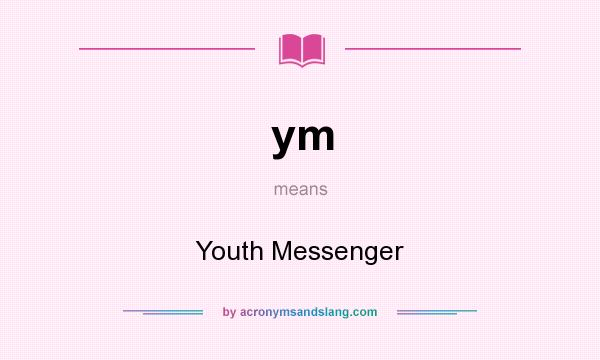 What does ym mean? It stands for Youth Messenger