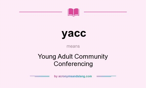 What does yacc mean? It stands for Young Adult Community Conferencing