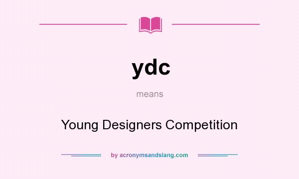 What does ydc mean? It stands for Young Designers Competition