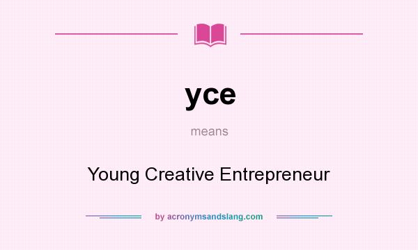 What does yce mean? It stands for Young Creative Entrepreneur