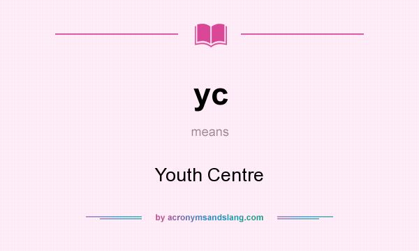 What does yc mean? It stands for Youth Centre
