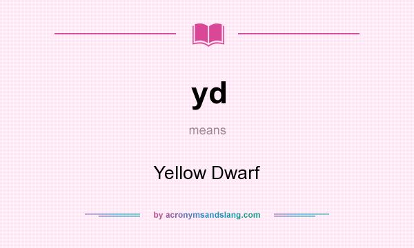 What does yd mean? It stands for Yellow Dwarf