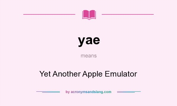 What does yae mean? It stands for Yet Another Apple Emulator