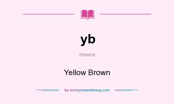 What does yb mean? It stands for Yellow Brown
