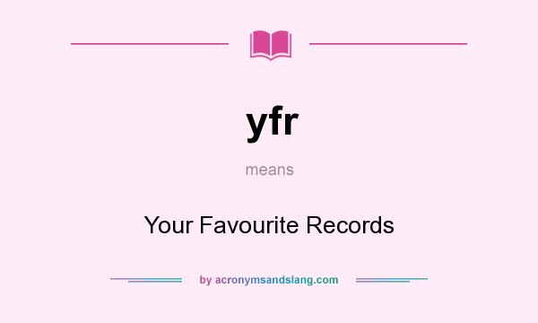 What does yfr mean? It stands for Your Favourite Records