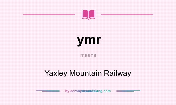 What does ymr mean? It stands for Yaxley Mountain Railway