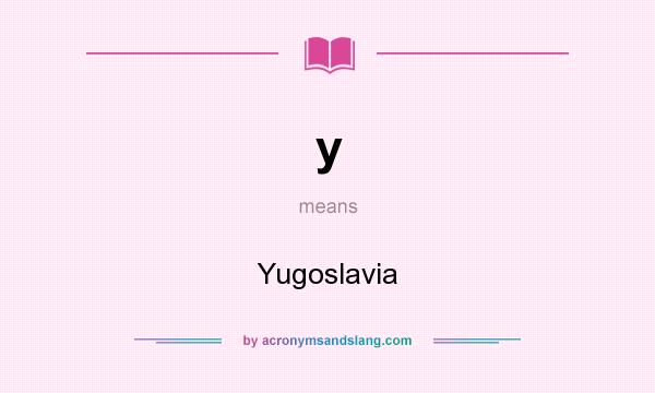 What does y mean? It stands for Yugoslavia