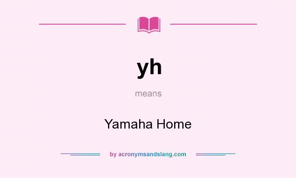 What does yh mean? It stands for Yamaha Home