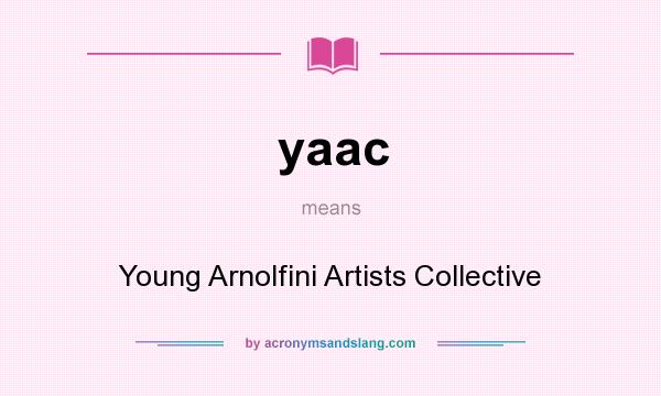 What does yaac mean? It stands for Young Arnolfini Artists Collective