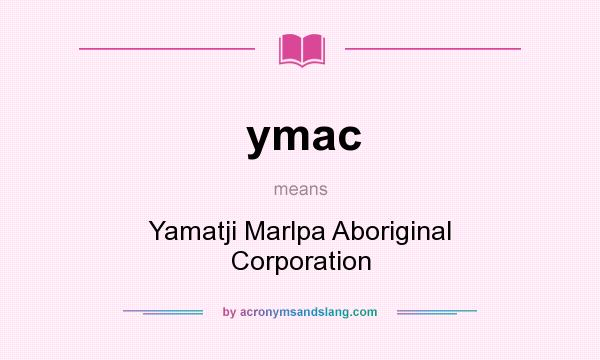 What does ymac mean? It stands for Yamatji Marlpa Aboriginal Corporation