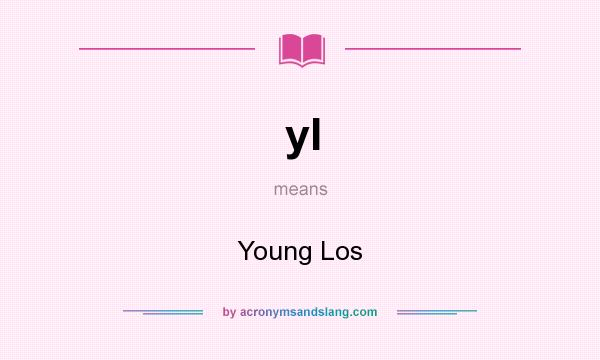 What does yl mean? It stands for Young Los