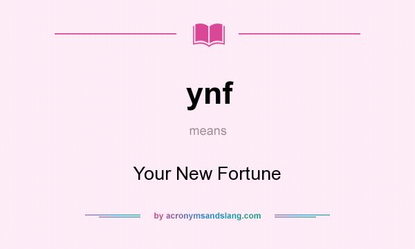 What does ynf mean? It stands for Your New Fortune