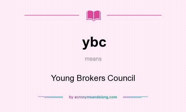 What does ybc mean? It stands for Young Brokers Council