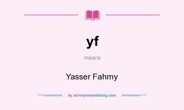 What does yf mean? It stands for Yasser Fahmy