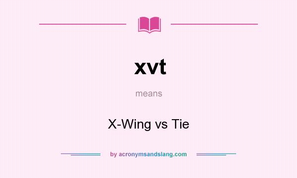 What does xvt mean? It stands for X-Wing vs Tie
