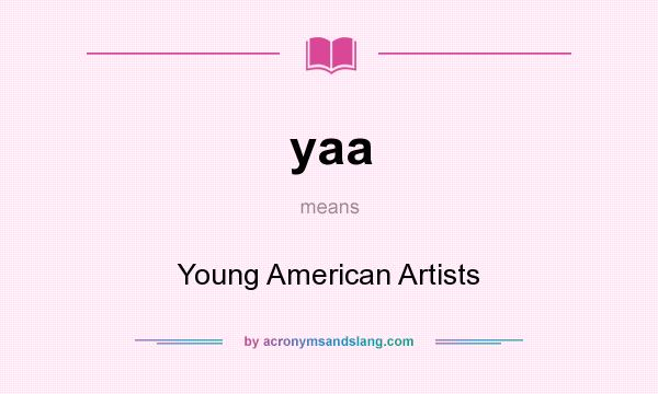 What does yaa mean? It stands for Young American Artists