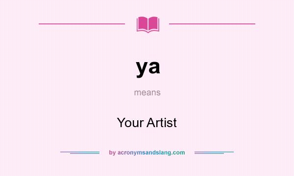 What does ya mean? It stands for Your Artist