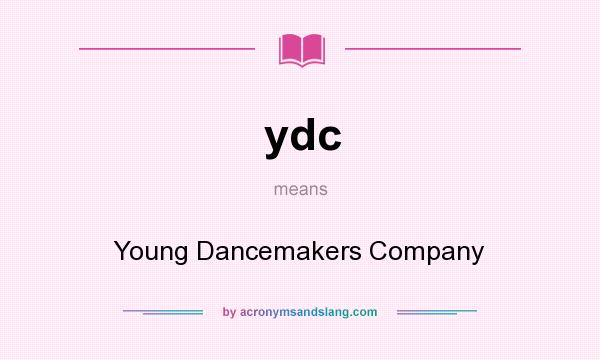 What does ydc mean? It stands for Young Dancemakers Company