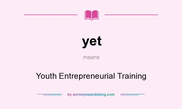 What does yet mean? It stands for Youth Entrepreneurial Training