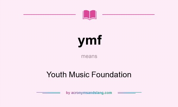What does ymf mean? It stands for Youth Music Foundation