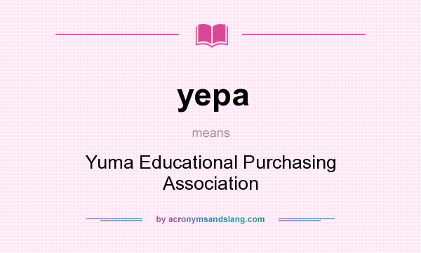 What does yepa mean? It stands for Yuma Educational Purchasing Association