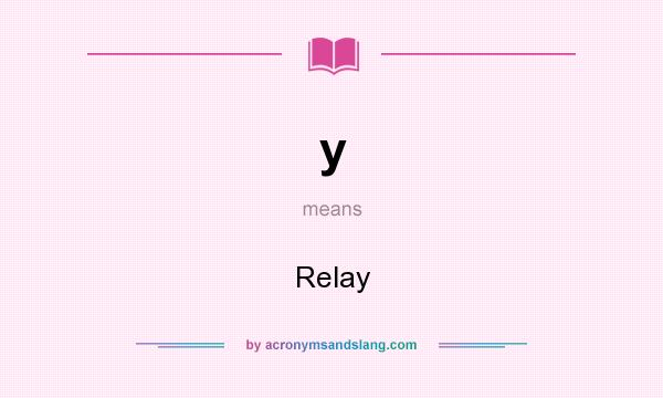 What does y mean? It stands for Relay