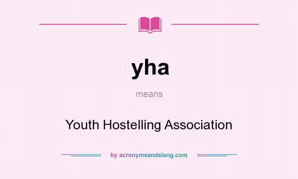 What does yha mean? It stands for Youth Hostelling Association