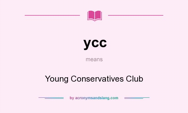What does ycc mean? It stands for Young Conservatives Club