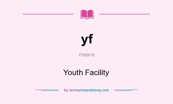What does yf mean? It stands for Youth Facility