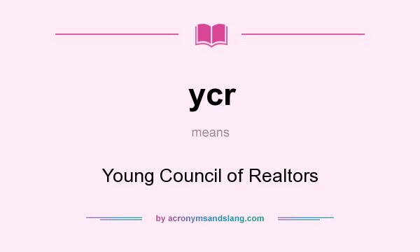 What does ycr mean? It stands for Young Council of Realtors