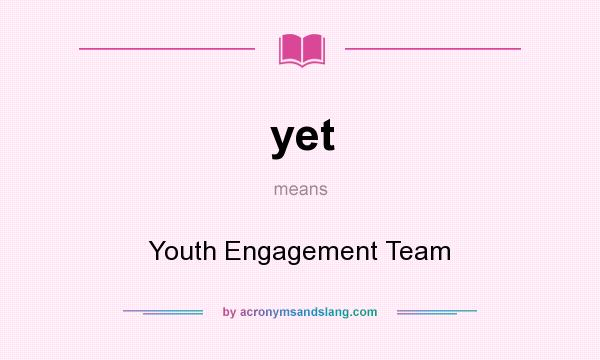 What does yet mean? It stands for Youth Engagement Team