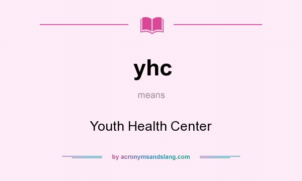 What does yhc mean? It stands for Youth Health Center