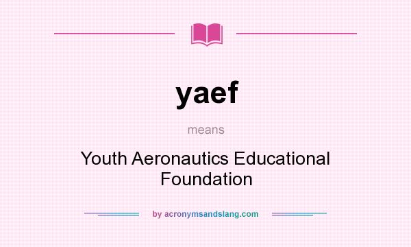 What does yaef mean? It stands for Youth Aeronautics Educational Foundation