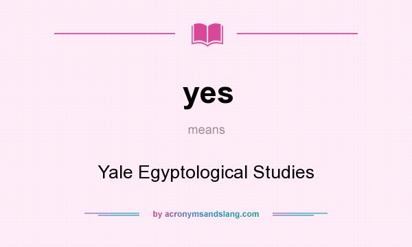 What does yes mean? It stands for Yale Egyptological Studies