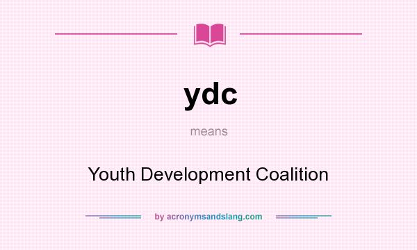 What does ydc mean? It stands for Youth Development Coalition