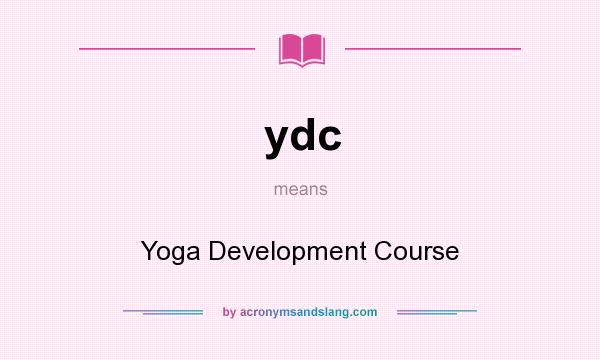What does ydc mean? It stands for Yoga Development Course