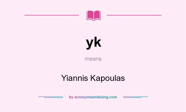 What does yk mean? It stands for Yiannis Kapoulas