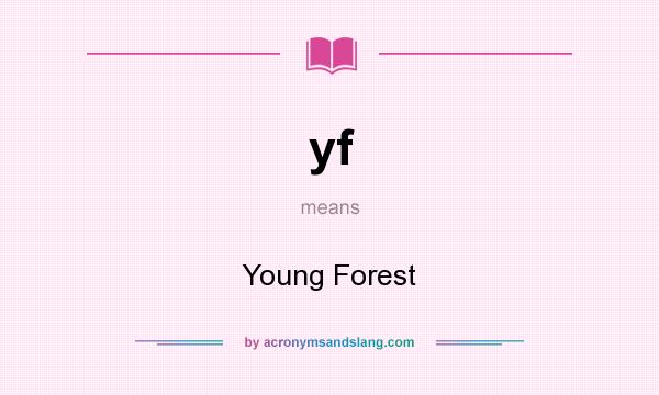 What does yf mean? It stands for Young Forest