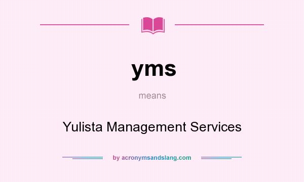 What does yms mean? It stands for Yulista Management Services