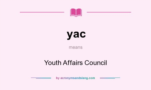 What does yac mean? It stands for Youth Affairs Council