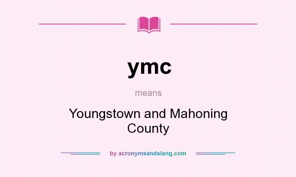 What does ymc mean? It stands for Youngstown and Mahoning County