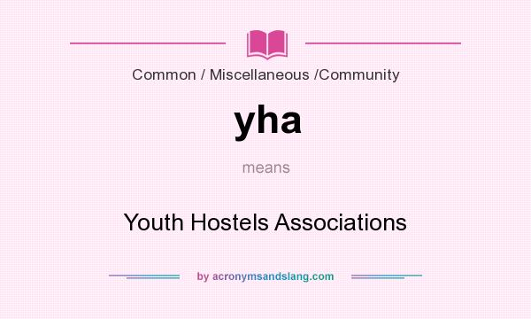 What does yha mean? It stands for Youth Hostels Associations