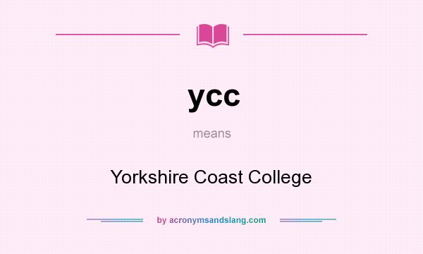 What does ycc mean? It stands for Yorkshire Coast College
