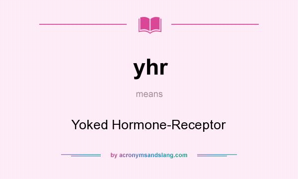 What does yhr mean? It stands for Yoked Hormone-Receptor