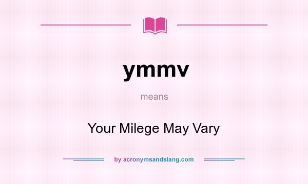 What does ymmv mean? It stands for Your Milege May Vary
