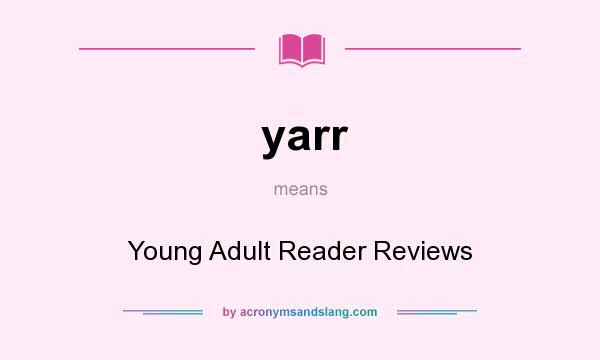 What does yarr mean? It stands for Young Adult Reader Reviews
