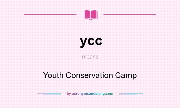 What does ycc mean? It stands for Youth Conservation Camp