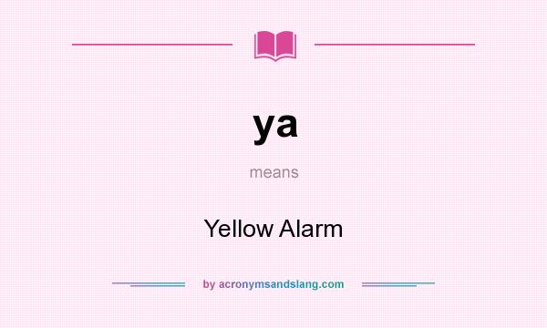 What does ya mean? It stands for Yellow Alarm
